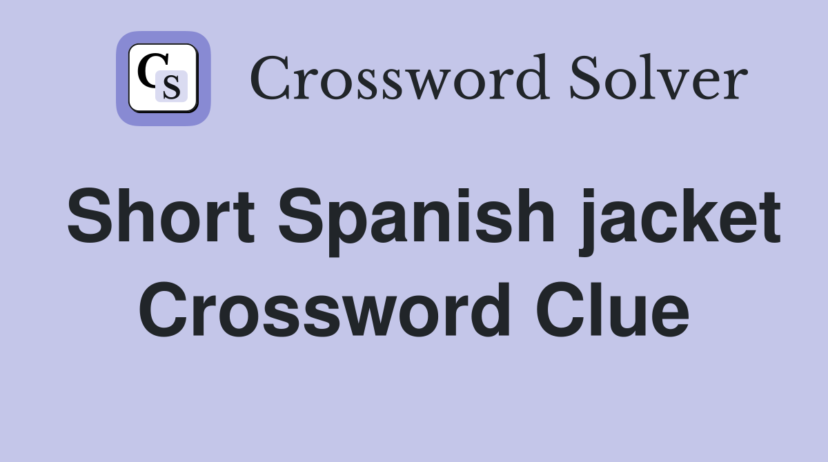 6 letter word for short spanish jacket